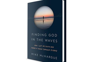 BOOK REVIEW: FINDING GOD IN THE WAVES, BY MIKE McHARGUE
