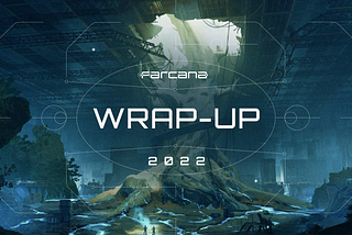 2022 Wrap-Up is here: Farcana sums up the year