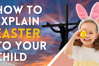 How to explain Easter to a child?