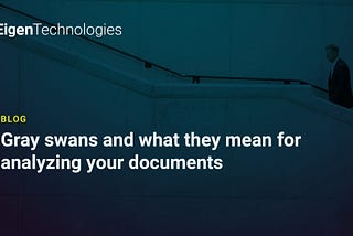 Gray swans and what they mean for analyzing your documents | Eigen Technologies