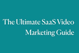 The Ultimate SaaS video marketing Guide