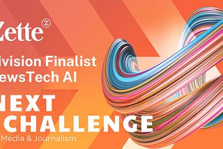 Zette Named Division Finalist in the 2024 Next Challenge for Media & Journalism