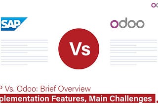 BRIEF OVERVIEW, IMPLEMENTATION FEATURES, AND PRIMARY CHALLENGES OF SAP VS. ODOO