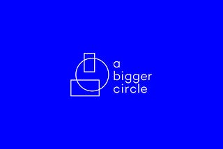 Onze nieuwe naam: A Bigger Circle