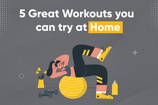 5 Great Home Workouts You Can Try During Covid Lockdown