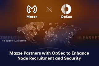 Mazze Partners with OpSec to Enhance Node Recruitment and Security