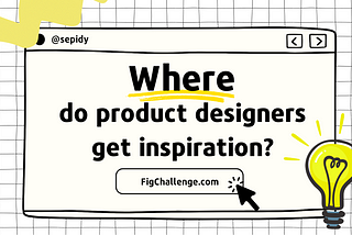 Where do product designers get inspiration?