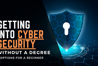 How To Get Into Cybersecurity Without A Degree