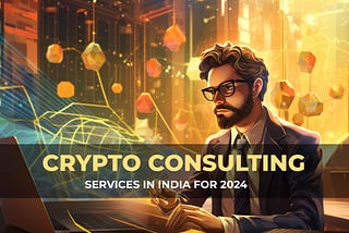 Top 10 Best Crypto Consulting Agencies in India for 2024