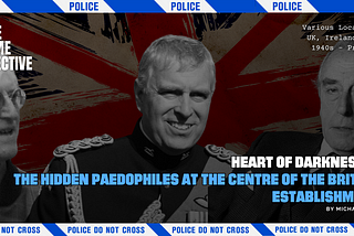 Heart of Darkness I: The Hidden Paedophiles Within the British Royal Family