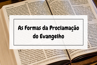 As Formas da Proclamação do Evangelho