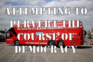 Attempting to Pervert the
Course of Democracy