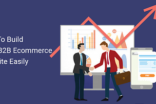 Tips to build your B2B eCommerce website easily