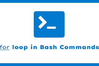 A Beginner’s Guide on using for Loop in Bash