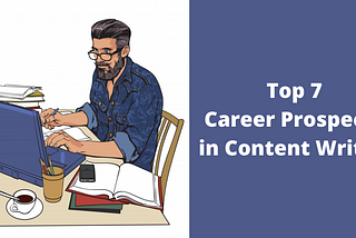 Top 7 Career Prospects in Content Writing