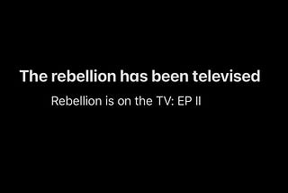 Rebellion is on the TV : Foundation of rebellion