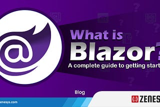 What Is Blazor? A Complete Guide to Getting Started