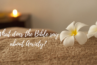 What does the Bible say about Anxiety?