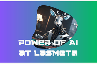 Unveiling the AI Wonders: LasMeta’s Metaverse Revolution and the Power of Artificial Intelligence