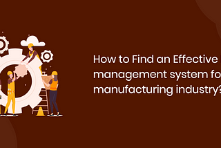 How to Find an Effective LMS for Manufacturing Industry?