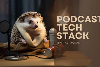 My podcast tech stack