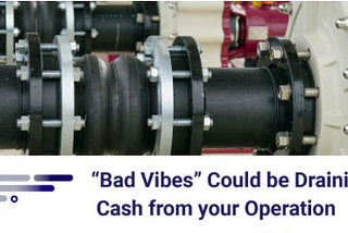 “Bad Vibes” Could Be Draining Cash From Your Operation