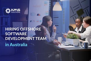 Why Australian Businesses Should Hire an Offshore Software Development Team