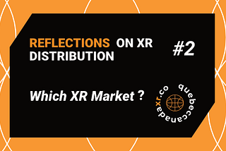 Reflections on XR Distribution #2 — Which XR Market?