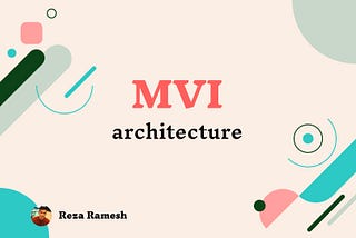 Mastering MVI Architecture in Android: A Comprehensive Guide