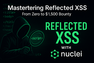 🚀 Mastering Reflected XSS with Nuclei: From Zero to $1,500 Bounty! 🌐