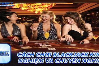 HƯỚNG DẪN CÁCH CHƠI BLACKJACK MÀ KHÔNG CẦN ĐIỀU CHỈNH