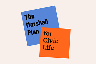 A Marshall Plan for Civic Life