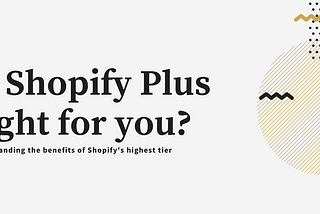 Is Shopify Plus Right For Me?