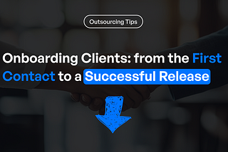 Onboarding Clients: From the First Contact to a Successful Release