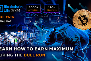 Blockchain Life Forum 2024 in Dubai: find out how to make the most of the current Bull Run