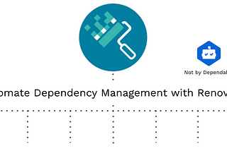 Automate Dependency Updates With Renovate, Not With Dependabot