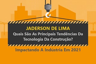 Jaderson de Lima- Quais São As Principais Tendências Da Tecnologia Da Construção?