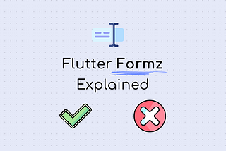 Flutter Formz Explained — The Complete Crash Course