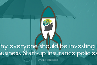 Why everyone should be investing in Business Start-up Insurance policies!