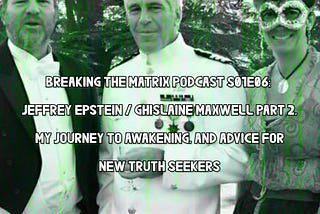 JEFFREY EPSTEIN / GHISLAINE MAXWELL PART 2, MY JOURNEY TO AWAKENING, AND ADVICE FOR NEW TRUTH…