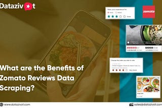 What are the Benefits of Zomato Reviews Data Scraping?