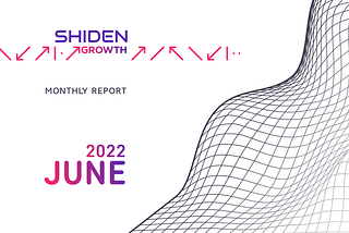 Shiden Growth — Monthly Report June 2022