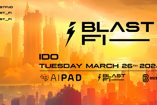BlastFi Incubation IDO details: #BSCPad, #AiPad and #BlastFi