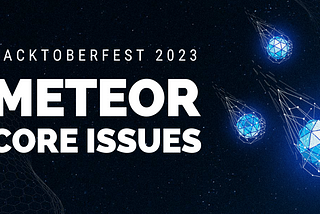 Meteor Core issues for Hacktoberfest 2023