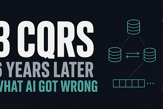 3 CQRS Architectures Revisited: What Changed in 6 Years and What AI Got Wrong