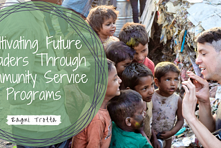 Cultivating Future Leaders Through Community Service Programs | Ragni Trotta | Community Leadership