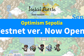 #351: Isekai Battle Testnet Ver. Now Open on Optimism Sepolia!
