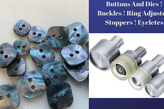 Buttons And Dies ! Buckles ! Ring Adjuster ! Stopper ! Eylets