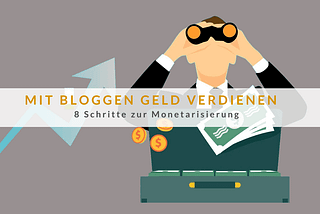 Mit Bloggen Geld verdienen: 8 Schritte zur Monetarisierung