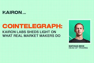 Cointelegraph: Kairon Labs Sheds Light on What Real Market Makers Do